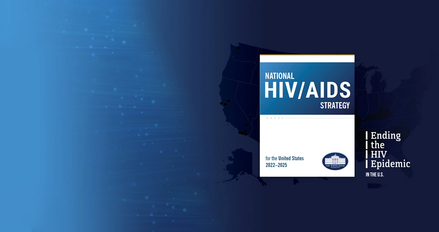 National HIV/AIDS Strategy (NHAS) and Ending the HIV Epidemic initiative (EHE)